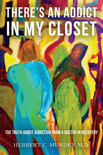 Stock image for There's an Addict in My Closet : The Truth about Addiction from a Doctor in Recovery for sale by Better World Books