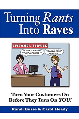 Stock image for Turning Rants Into Raves: Turn Your Customers On Before They Turn On YOU! for sale by ThriftBooks-Dallas