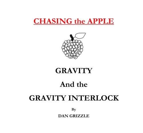 9780988239685: Chasing the Apple: Gravity and the Gravity Interlock