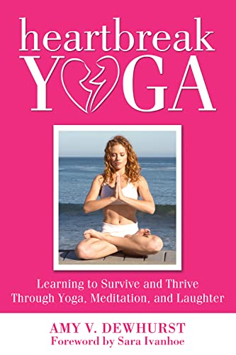 Beispielbild fr Heartbreak Yoga : Learning to Survive and Thrive Through Yoga, Meditation and Laughter zum Verkauf von Better World Books