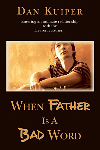 Stock image for When Father Is a Bad Word : Entering an Intimate Relationship with the Heavenly Father. for sale by Better World Books