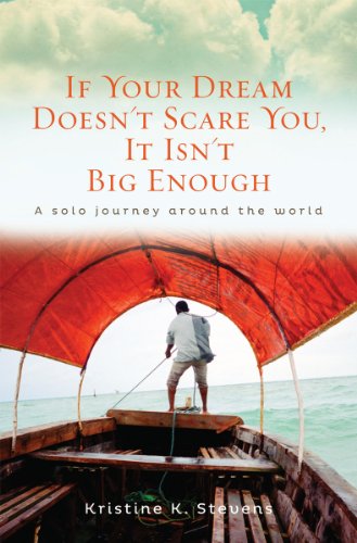 Stock image for If Your Dream Doesn't Scare You, It Isn't Big Enough: A Solo Journey Around the World for sale by SecondSale