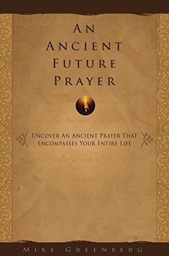 Beispielbild fr An Ancient Future Prayer : Uncover an Ancient Prayer That Encompasses Your Entire Life [Unknown Binding] zum Verkauf von Orphans Treasure Box