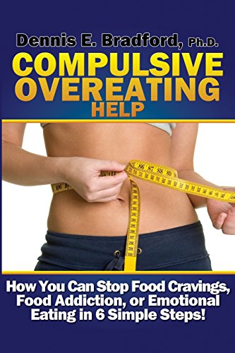 9780988262324: Compulsive Overeating Help: How to Stop Food Cravings, Food Addiction, or Emotional Eating in 6 Simple Steps! (A Better Body Forever)