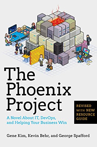 The Phoenix Project: A Novel about IT, DevOps, and Helping Your Business Win: Gene Kim; Kevin Behr;...