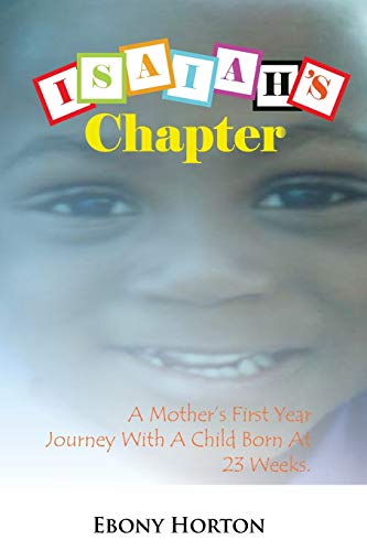 9780988266902: Isaiah's Chapter: A Mother's First Year Journey With A Baby Born At 23 Weeks.