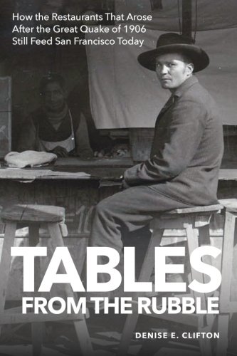 Stock image for Tables From the Rubble: How the Restaurants That Arose After the Great Quake of 1906 Still Feed San Francisco Today for sale by Zoom Books Company