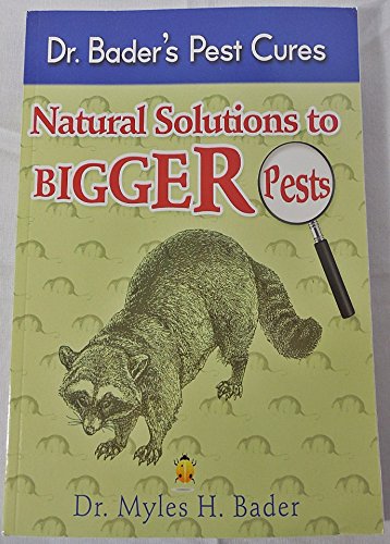 Stock image for Dr. Bader's Pest Cures: Natural Solutions to Bigger Pests for sale by SecondSale