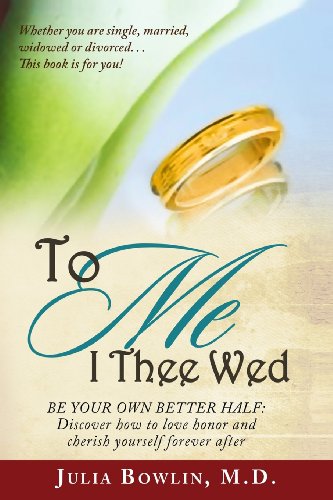 9780988305311: To ME I Thee Wed: Be Your Own Better Half: Discover how to love, honor, and cherish yourself forever after
