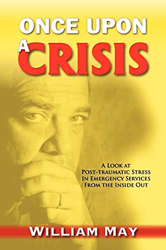 Stock image for Once Upon a Crisis: A Look at Post-traumatic Stress in Emergency Services from the Inside Out for sale by SecondSale