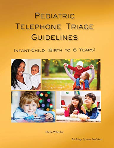 Stock image for Pediatric Telephone Triage Guidelines - Infant Child (Birth to 6 Years) for sale by GF Books, Inc.