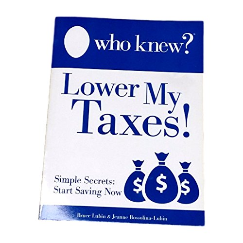 9780988326453: Who Knew? Lower My Taxes! : Everyday Strategies and Secrets to Start Saving Now (2013, Paperback)