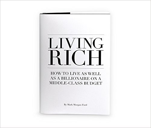 Beispielbild fr Living Rich : How to Live As Well As a Billionaire on a Middle-Class Budget zum Verkauf von Better World Books