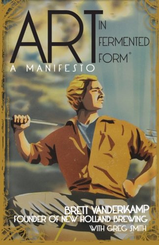 Art in Fermented Form: A Manifesto (9780988337343) by Vanderkamp, Brett; Smith, Greg; Weese, Rick