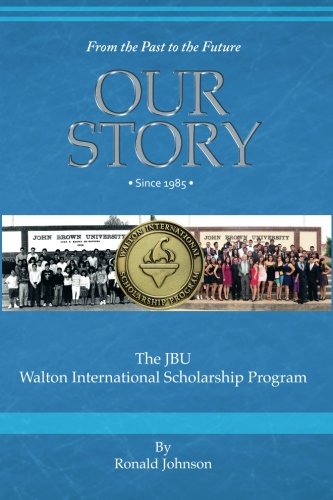 9780988342316: Our Story: The JBU Walton International Scholarship Program