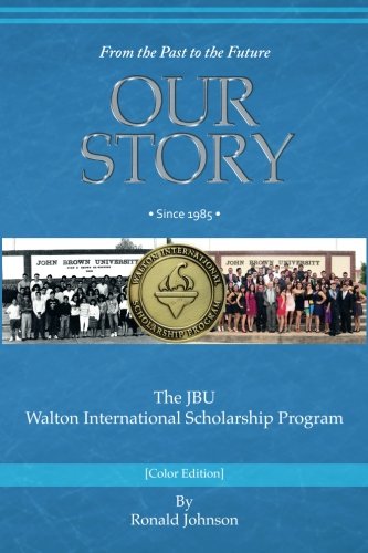 9780988342323: Our Story: The JBU Walton International Scholarship Program (Color Edition)