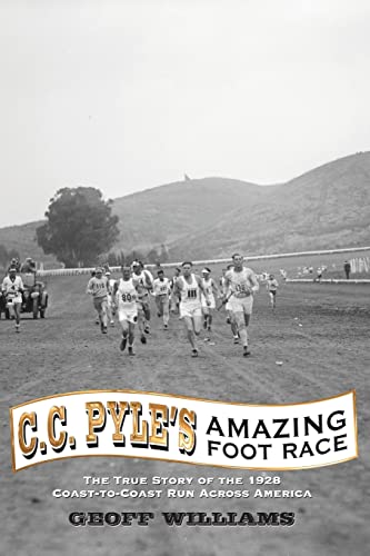 Imagen de archivo de C.C. Pyle's Amazing Foot Race: The True Story of the 1928 Coast-to-Coast Run Across America a la venta por Housing Works Online Bookstore