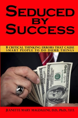 Beispielbild fr Seduced By Success: 8 Critical Thinking Errors That Cause Smart People To Do Dumb Things (Volume 1) zum Verkauf von SecondSale