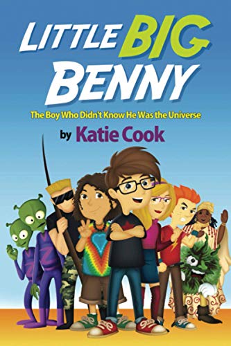 Little Big Benny: The Boy Who Didn't Know He Was the Universe (9780988355408) by Cook, Katie