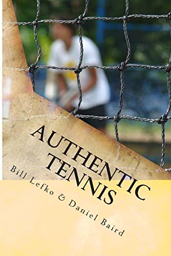 Authentic Tennis (9780988364806) by Lefko, Bill; Baird, Daniel
