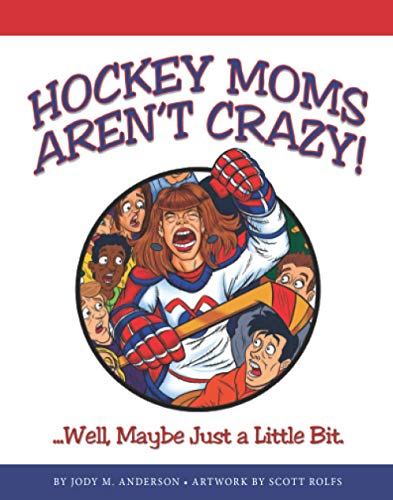 Stock image for Hockey Moms Aren't Crazy: .Well, Maybe Just a Little Bit for sale by SecondSale