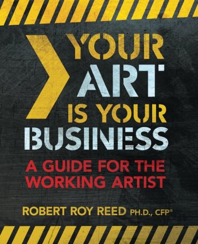 Imagen de archivo de Your Art is Your Business: A Guide for the Working Artist (Volume 1) a la venta por Ergodebooks