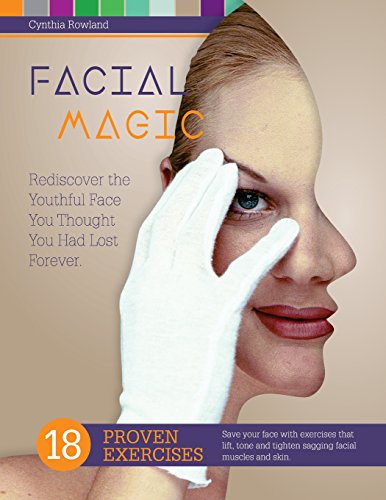 Stock image for Facial Magic - Rediscover the Youthful Face You Thought You Had Lost Forever!: Save Your Face with 18 Proven Exercises to Lift, Tone and Tighten Sagging Facial Features for sale by Toscana Books