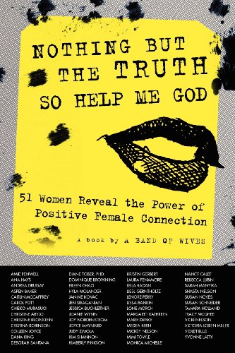 Stock image for Nothing But The Truth So Help Me God: 51 Women Reveal the Power of Positive Female Connection for sale by Revaluation Books