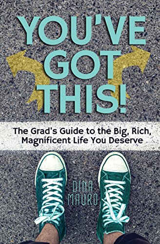 9780988378223: You've Got This!: The Grad's Guide to the Big, Rich, Magnificent Life You Deserve