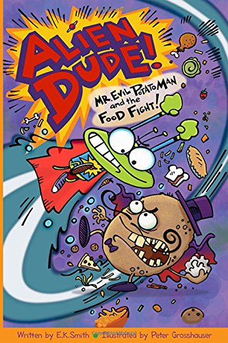 Stock image for Alien Dude! Mr. Evil Potato Man and the Food Fight for sale by Better World Books