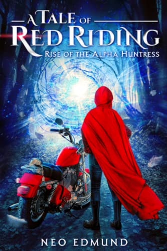A Tale of Red Riding: Rise of the Alpha Huntress (9780988380820) by Edmund, Neo