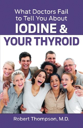 Beispielbild fr What Doctors Fail to Tell You about Iodine and Your Thyroid zum Verkauf von Better World Books