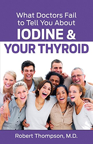 Imagen de archivo de What Doctors Fail to Tell You About Iodine and Your Thyroid a la venta por SecondSale