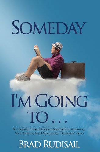 Stock image for Someday I'm Going to . . .: An Inspiring Straight Forward Approach to Achieving Your Dreams, And Making Your "Someday" Soon for sale by Lucky's Textbooks