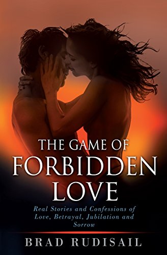 Stock image for The Game of Forbidden Love: Real Stories and Confessions of Love, Betrayal, Jubilation and Sorrow for sale by Lucky's Textbooks