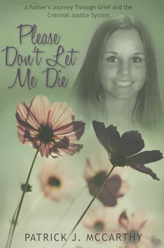 Imagen de archivo de Please Don't Let Me Die: A Father's Journey Through Grief and the Criminal Justice System a la venta por St Vincent de Paul of Lane County