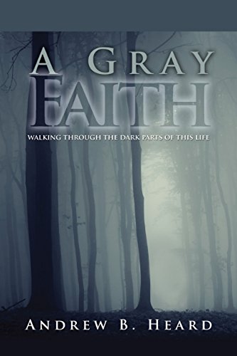 Stock image for A Gray Faith: Walking Through the Dark Parts of This Life for sale by SecondSale