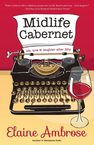 Stock image for Midlife Cabernet: Life, Love & Laughter After Fifty (Midlife Humor) for sale by Your Online Bookstore