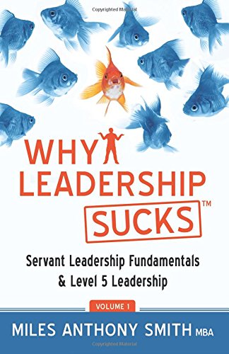 9780988405301: Why Leadership Sucks™: Fundamentals of Level 5 Leadership and Servant Leadership