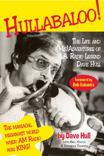 Hullabaloo!: The Life and (Mis)Adventures of L.A. Radio Legend Dave Hull (9780988412606) by Dave Hull; Bill Hayes; Jennifer Thomas