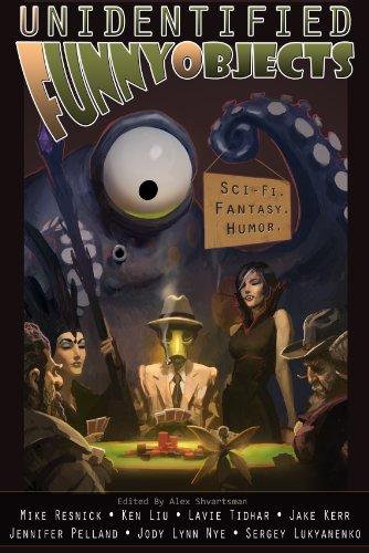 Unidentified Funny Objects (9780988432802) by Mike Resnick; Ken Liu; Lavie Tidhar; Jody Lynn Nye; Sergey Lukyanenko; Jennifer Pelland; Jake Kerr; Stephanie Burgis; Nathaniel Lee; Alex Shvartsman