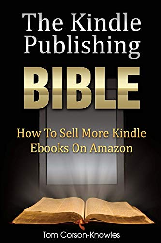 9780988433649: The Kindle Publishing Bible: How To Sell More Kindle Ebooks on Amazon: 1 (The Kindle Bible)