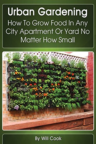Stock image for Urban Gardening: How To Grow Food In Any City Apartment Or Yard No Matter How Small (Gardening Guidebooks) for sale by SecondSale