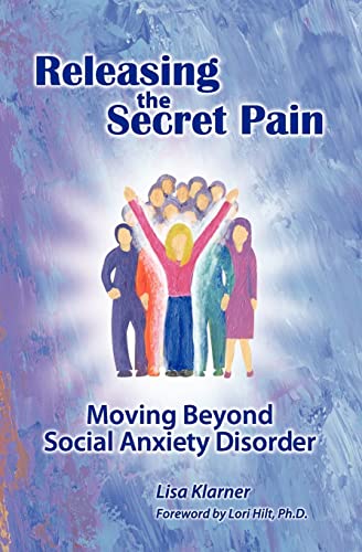 9780988434202: Releasing The Secret Pain: Moving Beyond Social Anxiety Disorder