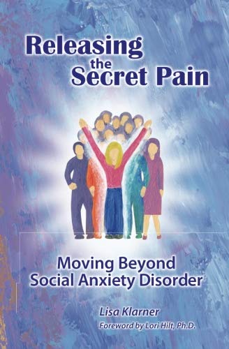 9780988434202: Releasing The Secret Pain: Moving Beyond Social Anxiety Disorder
