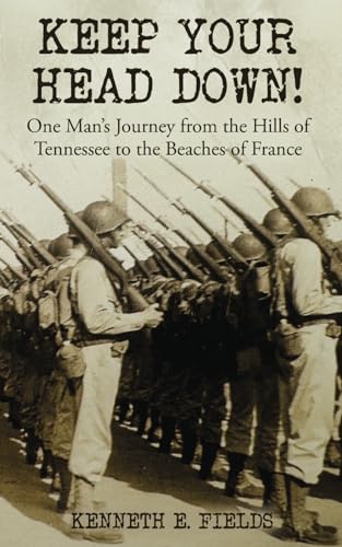 Stock image for Keep Your Head Down!: One Man's Journey from the Hills of Tennessee to the Beaches of France for sale by GF Books, Inc.