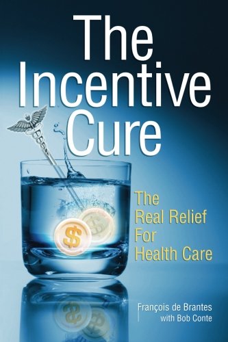 Stock image for The Incentive Cure: The Real Relief For Health Care for sale by SecondSale