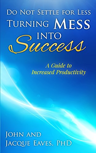Beispielbild fr Do Not Settle for Less Turning Mess Into Success: A Guide to Increased Productivity zum Verkauf von THE SAINT BOOKSTORE