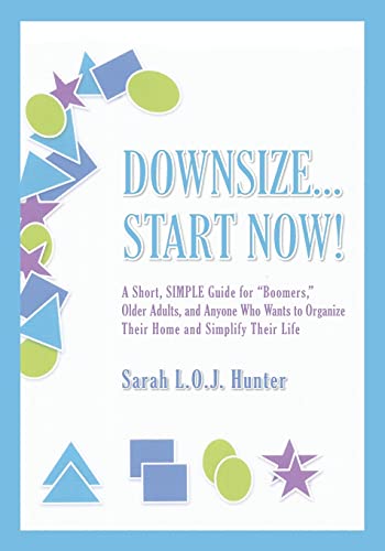 Stock image for Downsize.Start Now!: A Short, SIMPLE Guide for"Boomers," Older Adults, and Anyone Who Wants to Organize Their Home and Simplify Their Life for sale by HPB-Red