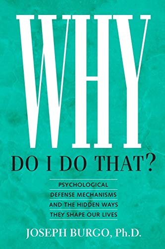 Beispielbild fr Why Do I Do That? : Psychological Defense Mechanisms and the Hidden Ways They Shape Our Lives zum Verkauf von Better World Books